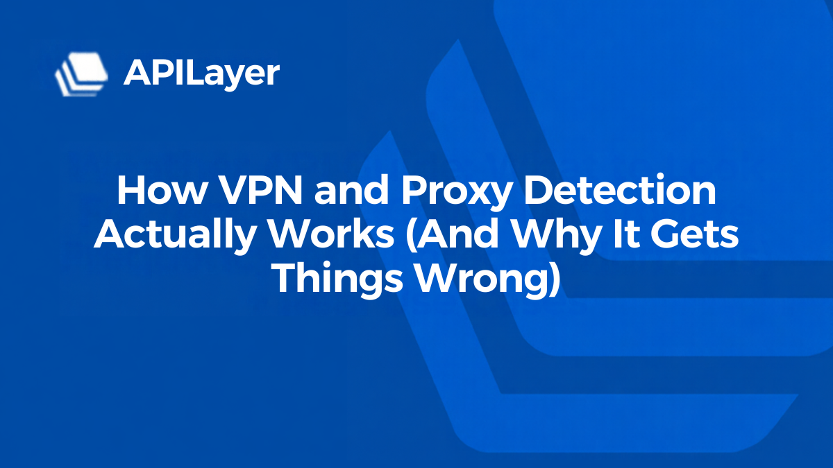 How VPN and Proxy Detection Actually Works (And Why It Gets Things Wrong)